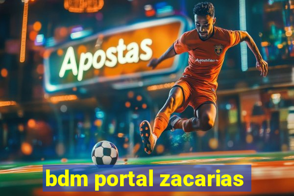 bdm portal zacarias